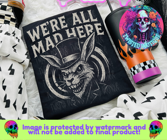 We're All Mad Here BLACK APPAREL ONLY
