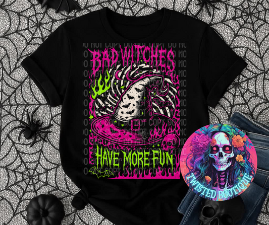 Bad Witches Have More Fun BLACK APPAREL ONLY