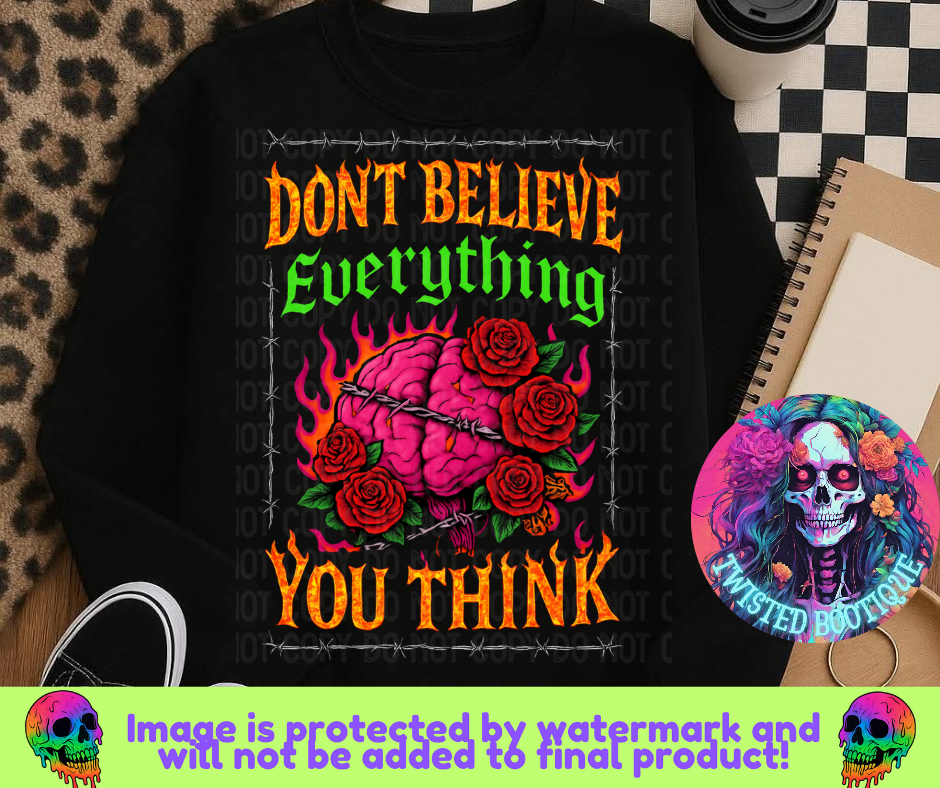 Don't Believe Everything You Think BLACK APPAREL ONLY