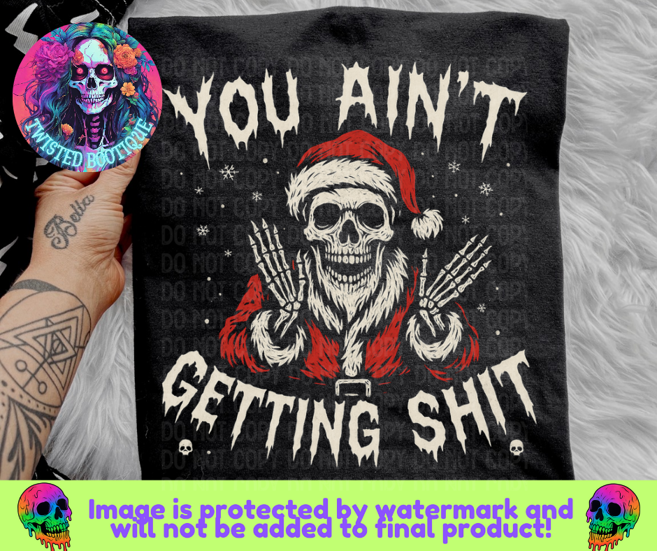 You Ain't Getting S**t BLACK APPAREL ONLY