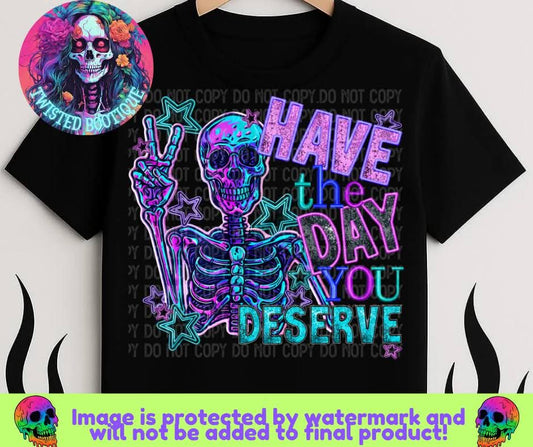 Have The Day You Deserve